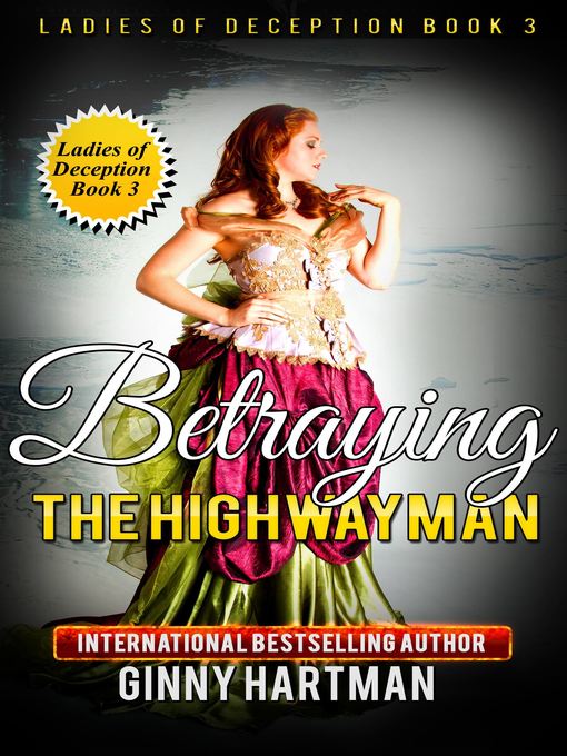 Title details for Betraying the Highwayman (Ladies of Deception Book 3) by Ginny Hartman - Available
